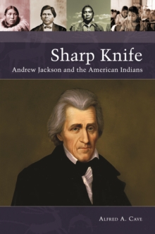 Sharp Knife : Andrew Jackson and the American Indians