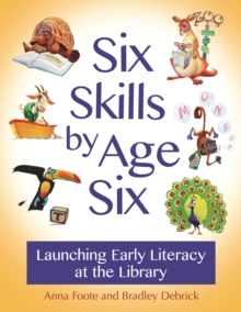 Six Skills by Age Six : Launching Early Literacy at the Library