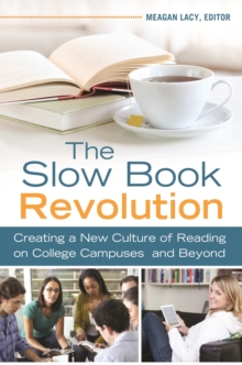 The Slow Book Revolution : Creating a New Culture of Reading on College Campuses and Beyond