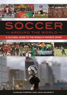 Soccer around the World : A Cultural Guide to the World's Favorite Sport