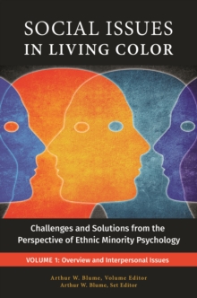 Social Issues in Living Color : Challenges and Solutions from the Perspective of Ethnic Minority Psychology [3 volumes]