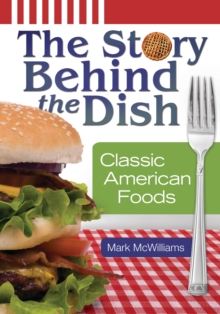 The Story Behind the Dish : Classic American Foods