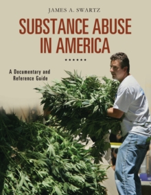 Substance Abuse in America : A Documentary and Reference Guide