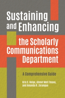 Sustaining and Enhancing the Scholarly Communications Department : A Comprehensive Guide