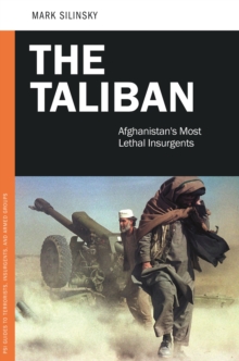 The Taliban : Afghanistan's Most Lethal Insurgents