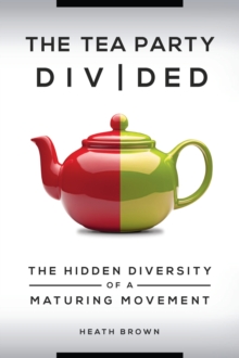 The Tea Party Divided : The Hidden Diversity of a Maturing Movement