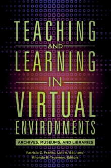 Teaching and Learning in Virtual Environments : Archives, Museums, and Libraries