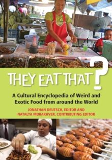 They Eat That? : A Cultural Encyclopedia of Weird and Exotic Food from around the World