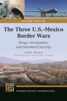 The Three U.S.-Mexico Border Wars : Drugs, Immigration, and Homeland Security