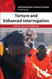 Torture and Enhanced Interrogation : A Reference Handbook