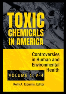 Toxic Chemicals in America : Controversies in Human and Environmental Health [2 volumes]