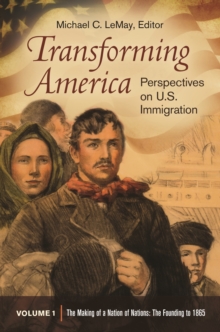 Transforming America : Perspectives on U.S. Immigration [3 volumes]