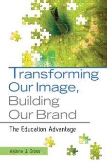 Transforming Our Image, Building Our Brand : The Education Advantage