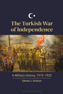 The Turkish War of Independence : A Military History, 1919-1923