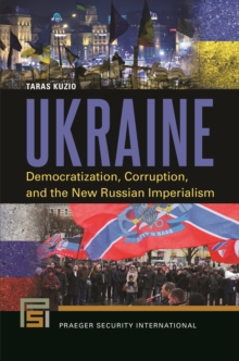 Ukraine : Democratization, Corruption, and the New Russian Imperialism