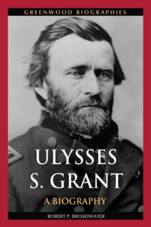 Ulysses S. Grant : A Biography