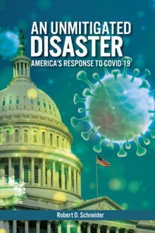 An Unmitigated Disaster : America's Response to COVID-19