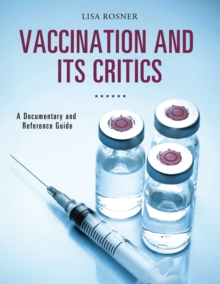 Vaccination and Its Critics : A Documentary and Reference Guide