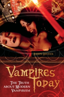 Vampires Today : The Truth about Modern Vampirism