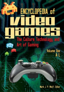 Encyclopedia of Video Games : The Culture, Technology, and Art of Gaming [2 volumes]