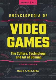 Encyclopedia of Video Games : The Culture, Technology, and Art of Gaming [3 volumes]