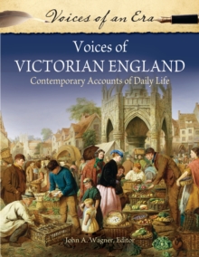 Voices of Victorian England : Contemporary Accounts of Daily Life