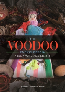 The Voodoo Encyclopedia : Magic, Ritual, and Religion