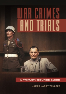 War Crimes and Trials : A Primary Source Guide