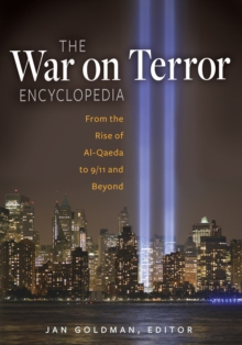 The War on Terror Encyclopedia : From the Rise of Al-Qaeda to 9/11 and Beyond