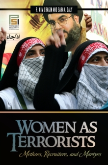 Women as Terrorists : Mothers, Recruiters, and Martyrs