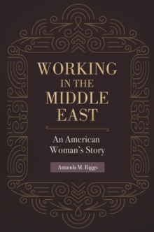 Working in the Middle East : An American Woman's Story