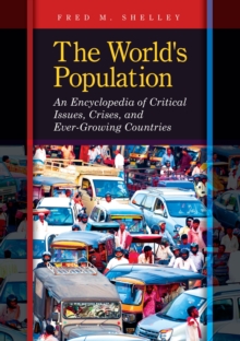 The World's Population : An Encyclopedia of Critical Issues, Crises, and Ever-Growing Countries