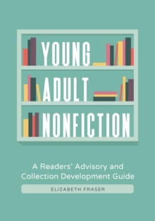 Young Adult Nonfiction : A Readers' Advisory and Collection Development Guide