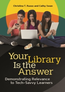 Your Library Is the Answer : Demonstrating Relevance to Tech-Savvy Learners