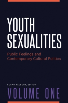 Youth Sexualities : Public Feelings and Contemporary Cultural Politics [2 volumes]