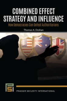 Combined Effect Strategy and Influence : How Democracies Can Defeat Authoritarians