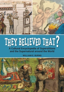 They Believed That? : A Cultural Encyclopedia of Superstitions and the Supernatural around the World