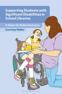 Supporting Students with Significant Disabilities in School Libraries : A Vision for Radical Inclusion