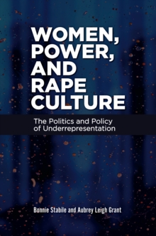 Women, Power, and Rape Culture : The Politics and Policy of Underrepresentation