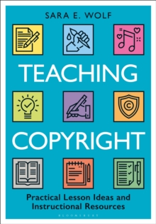 Teaching Copyright : Practical Lesson Ideas and Instructional Resources