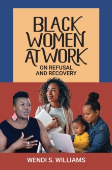 Black Women at Work : On Refusal and Recovery