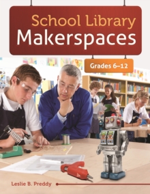 School Library Makerspaces : Grades 6-12