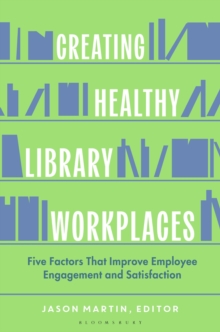 Creating Healthy Library Workplaces : Five Factors That Improve Employee Engagement and Satisfaction