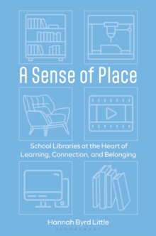 A Sense of Place : School Libraries at the Heart of Learning, Connection, and Belonging