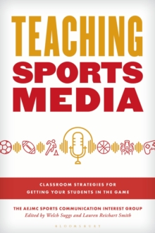 Teaching Sports Media : Classroom Strategies for Getting Your Students in the Game