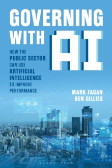 Governing With AI : How the Public Sector Can Use Artificial Intelligence to Improve Performance