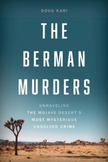 The Berman Murders : Unraveling The Mojave Desert's Most Mysterious Unsolved Crime Doug (Attorney And Journalist) Kari