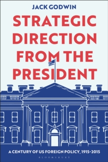 Strategic Direction from the President : A Century of US Foreign Policy, 1915-2015
