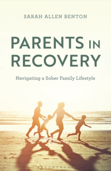 Parents in Recovery : Navigating a Sober Family Lifestyle