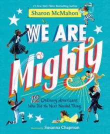 We Are Mighty : 12 Ordinary Americans Who Did the Next Needed Thing